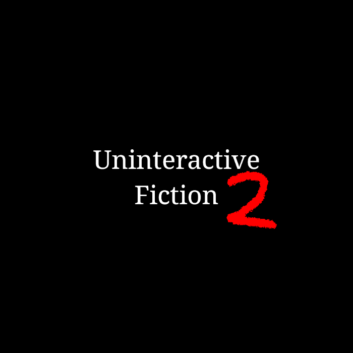 Cover art for Uninteractive Fiction 2